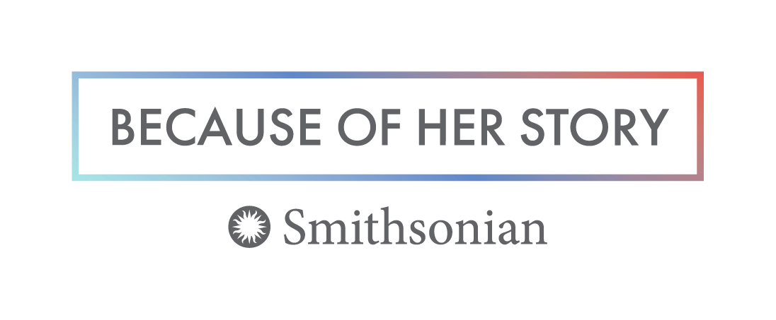 Graphic with words " Because of Her Story" and Smithsonian Institution sunburst logo
