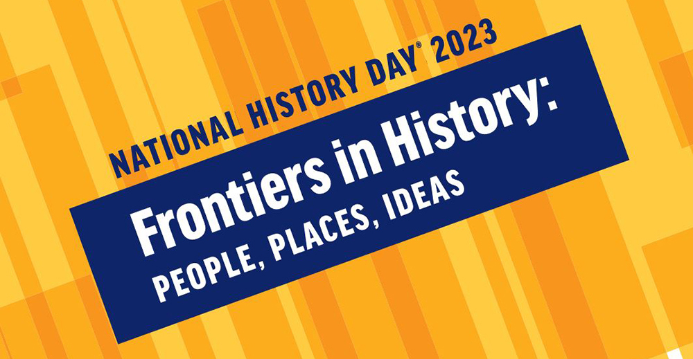 National History Day 2023 Frontiers in History: People, Places, Ideas